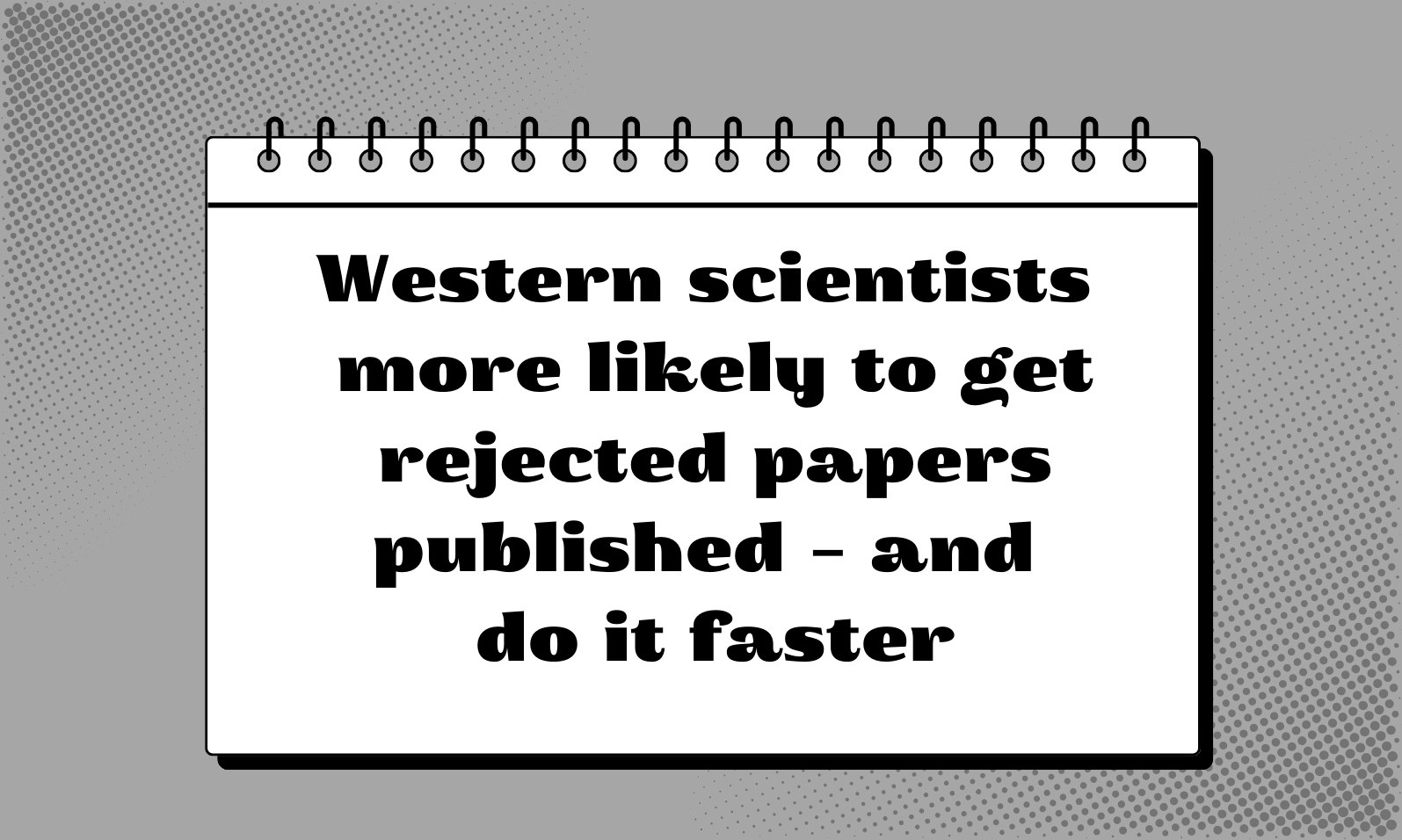Western scientists more likely to get rejected papers published – and do it faster