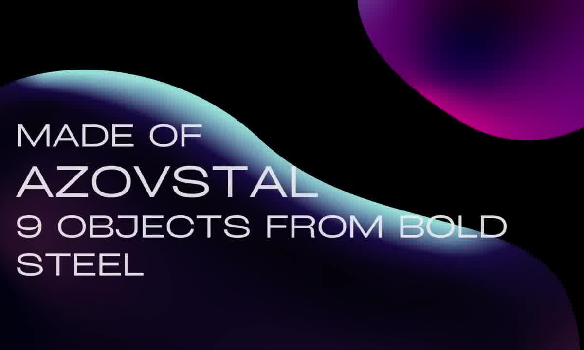 Made of AZOVSTAL. 9 OBJECTS FROM BOLD STEEL