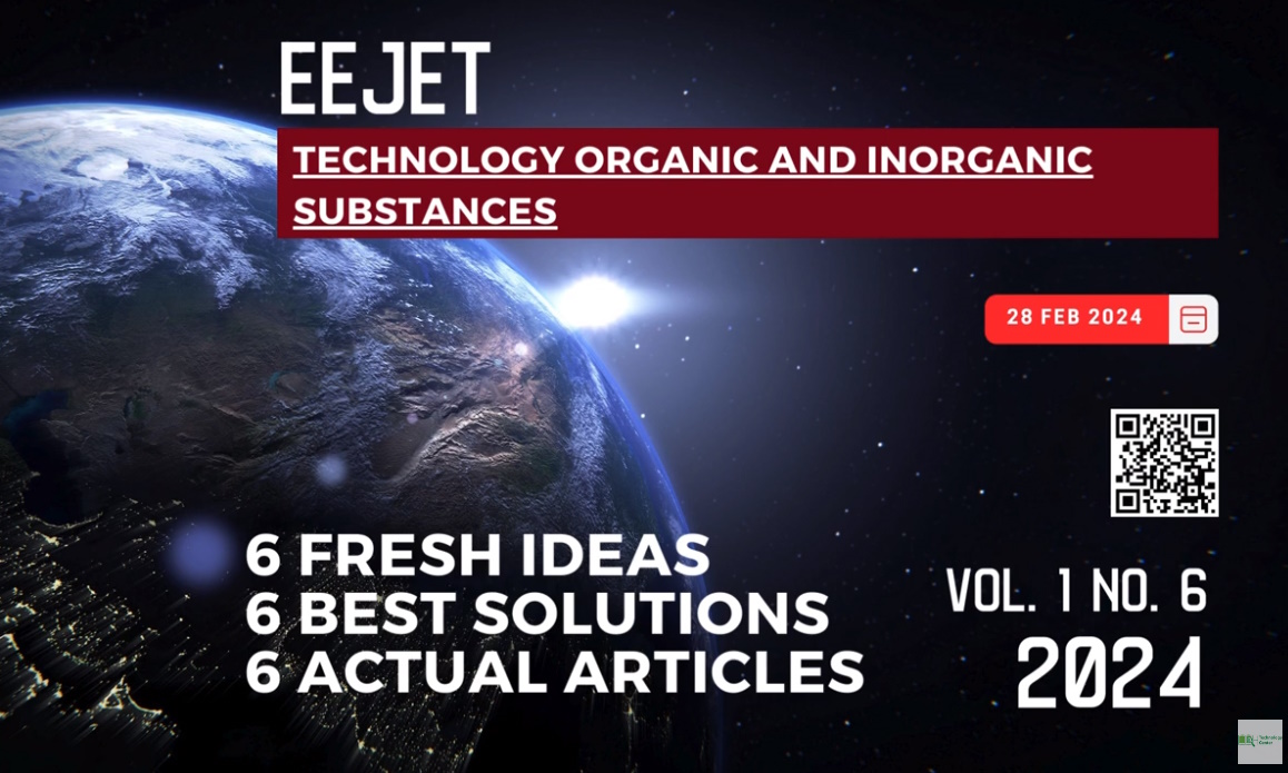 EEJET | Vol. 1 No. 6 (124) (2024) | Technology organic and inorganic substances